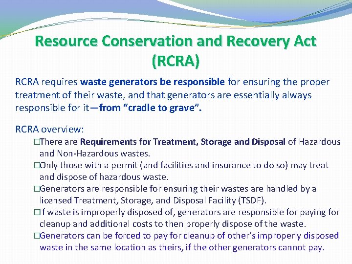 Resource Conservation and Recovery Act (RCRA) RCRA requires waste generators be responsible for ensuring