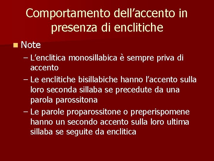 Comportamento dell’accento in presenza di enclitiche n Note – L’enclitica monosillabica è sempre priva