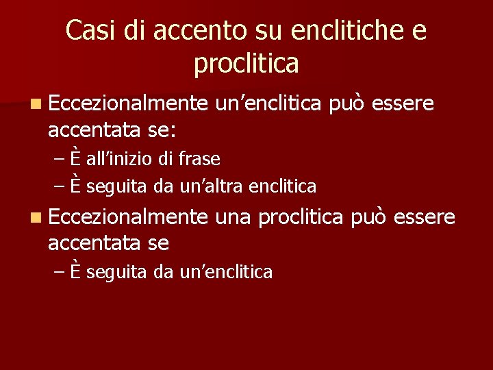 Casi di accento su enclitiche e proclitica n Eccezionalmente accentata se: un’enclitica può essere