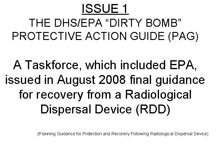 ISSUE 1 THE DHS/EPA “DIRTY BOMB” PROTECTIVE ACTION GUIDE (PAG) A Taskforce, which included