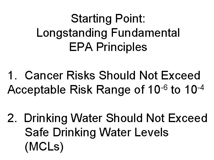 Starting Point: Longstanding Fundamental EPA Principles 1. Cancer Risks Should Not Exceed Acceptable Risk