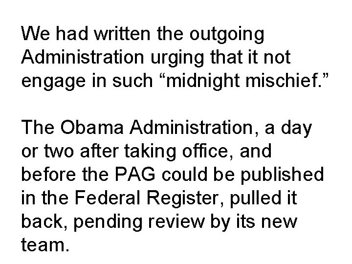 We had written the outgoing Administration urging that it not engage in such “midnight