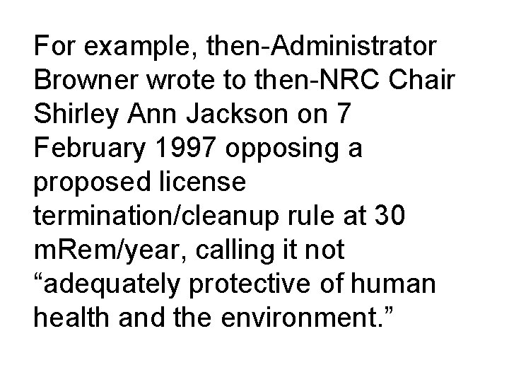 For example, then-Administrator Browner wrote to then-NRC Chair Shirley Ann Jackson on 7 February