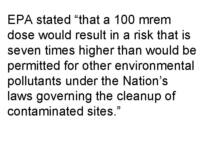 EPA stated “that a 100 mrem dose would result in a risk that is