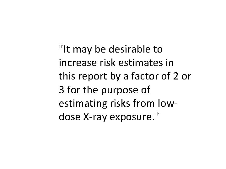 "It may be desirable to increase risk estimates in this report by a factor