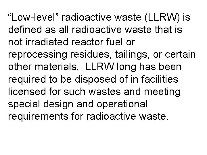 “Low-level” radioactive waste (LLRW) is defined as all radioactive waste that is not irradiated
