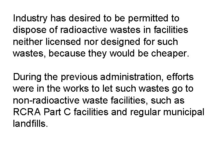 Industry has desired to be permitted to dispose of radioactive wastes in facilities neither