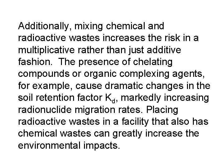 Additionally, mixing chemical and radioactive wastes increases the risk in a multiplicative rather than