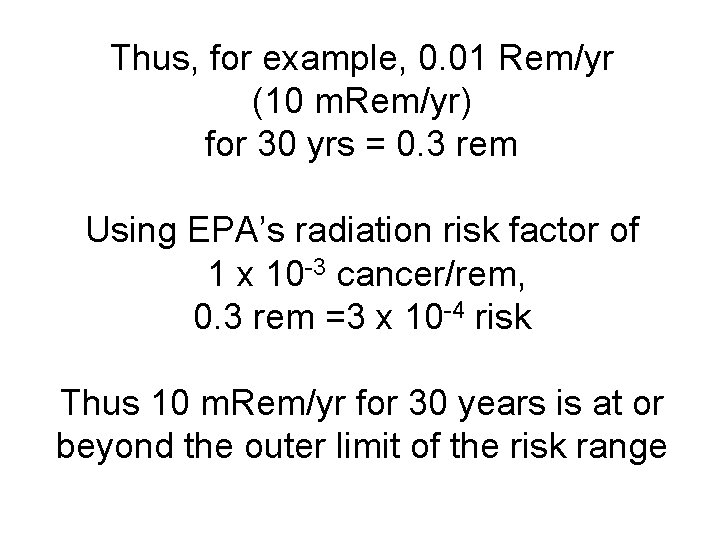 Thus, for example, 0. 01 Rem/yr (10 m. Rem/yr) for 30 yrs = 0.