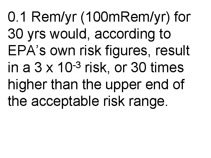 0. 1 Rem/yr (100 m. Rem/yr) for 30 yrs would, according to EPA’s own