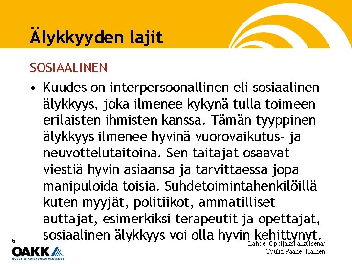 Älykkyyden lajit 6 SOSIAALINEN • Kuudes on interpersoonallinen eli sosiaalinen älykkyys, joka ilmenee kykynä