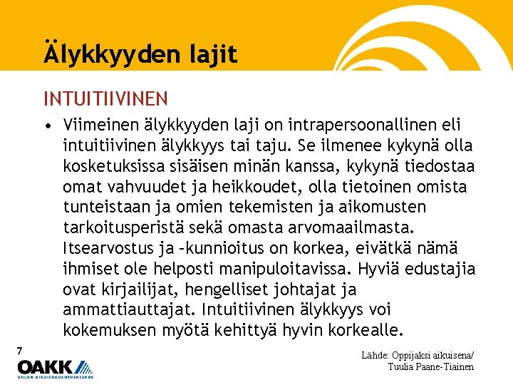 Älykkyyden lajit INTUITIIVINEN • Viimeinen älykkyyden laji on intrapersoonallinen eli intuitiivinen älykkyys tai taju.