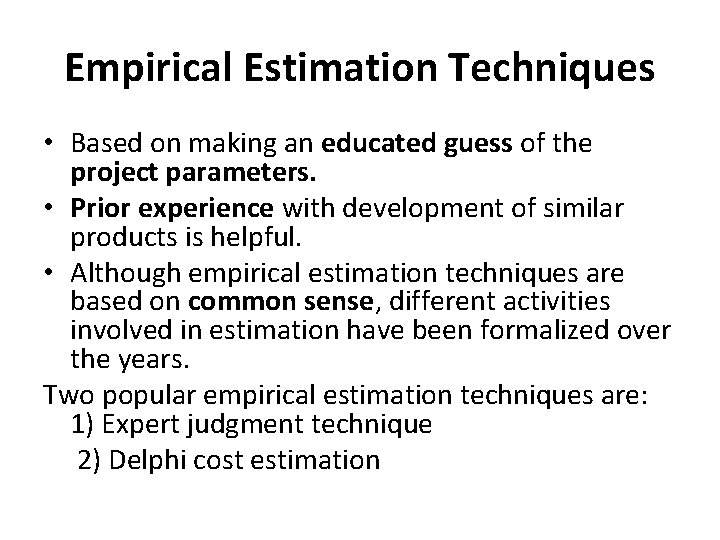 Empirical Estimation Techniques • Based on making an educated guess of the project parameters.