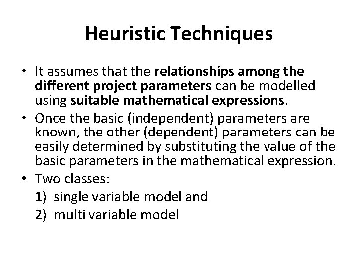 Heuristic Techniques • It assumes that the relationships among the different project parameters can