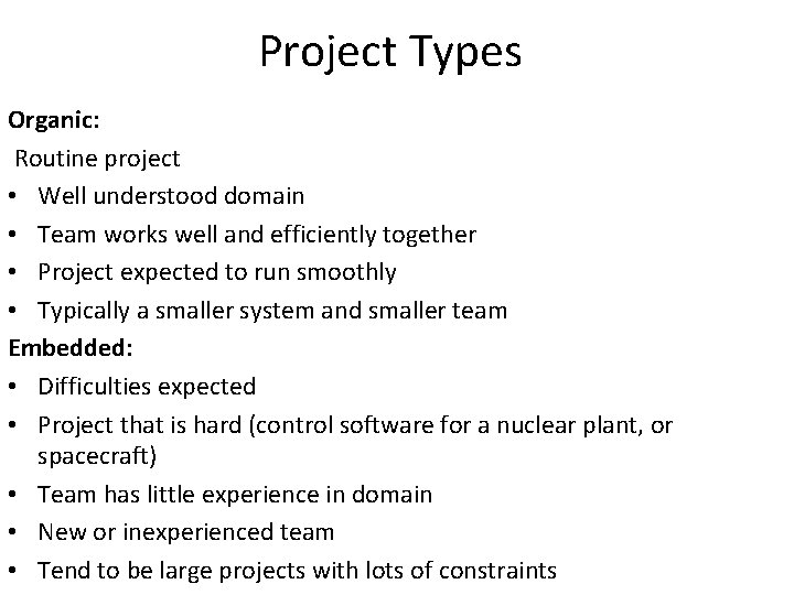 Project Types Organic: Routine project • Well understood domain • Team works well and