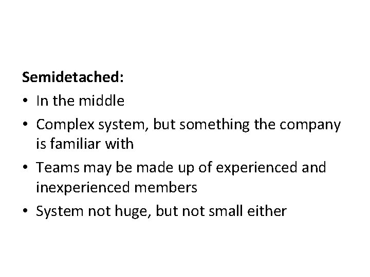 Semidetached: • In the middle • Complex system, but something the company is familiar