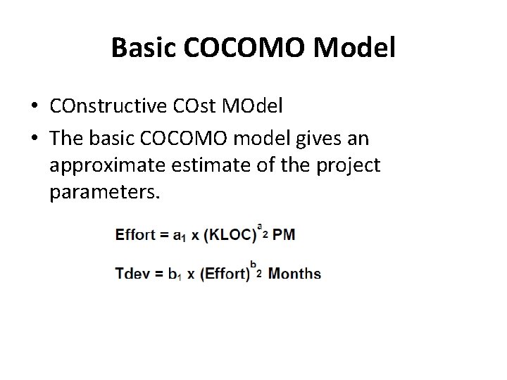 Basic COCOMO Model • COnstructive COst MOdel • The basic COCOMO model gives an