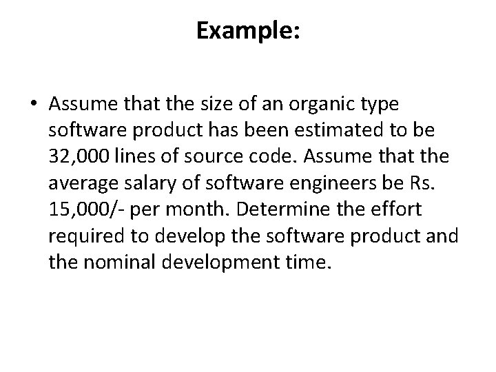 Example: • Assume that the size of an organic type software product has been