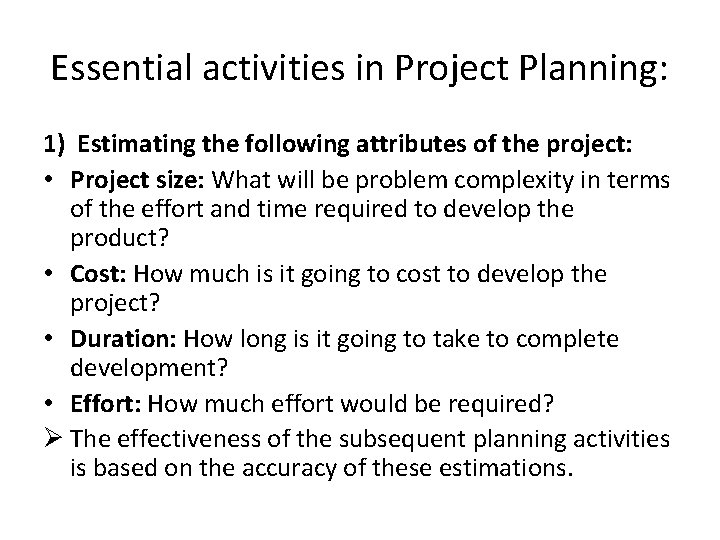 Essential activities in Project Planning: 1) Estimating the following attributes of the project: •