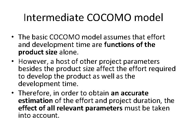 Intermediate COCOMO model • The basic COCOMO model assumes that effort and development time