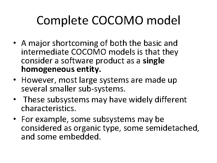 Complete COCOMO model • A major shortcoming of both the basic and intermediate COCOMO