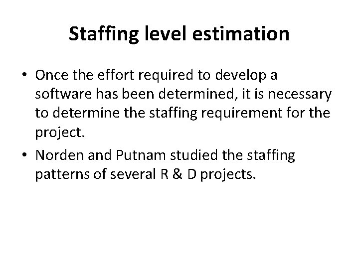 Staffing level estimation • Once the effort required to develop a software has been