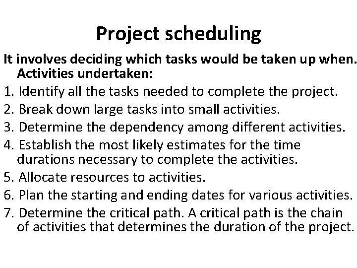 Project scheduling It involves deciding which tasks would be taken up when. Activities undertaken: