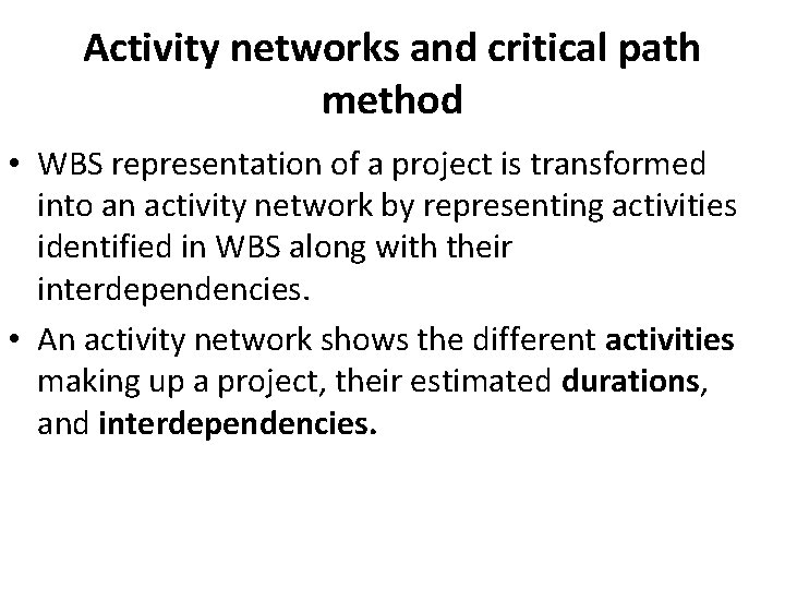 Activity networks and critical path method • WBS representation of a project is transformed