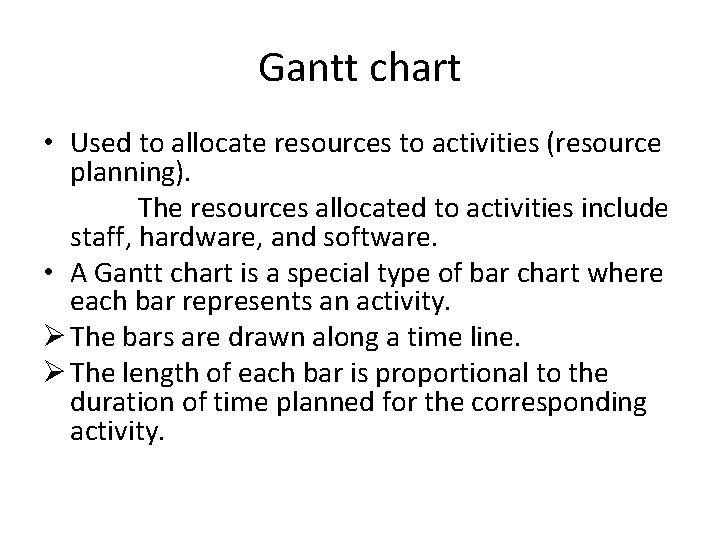 Gantt chart • Used to allocate resources to activities (resource planning). The resources allocated