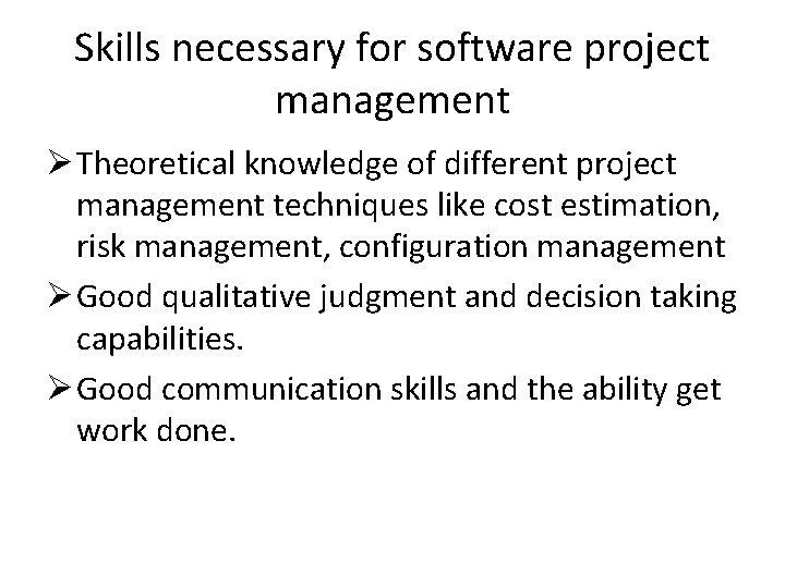 Skills necessary for software project management Ø Theoretical knowledge of different project management techniques