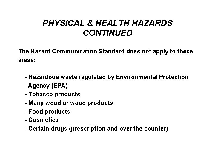 PHYSICAL & HEALTH HAZARDS CONTINUED The Hazard Communication Standard does not apply to these