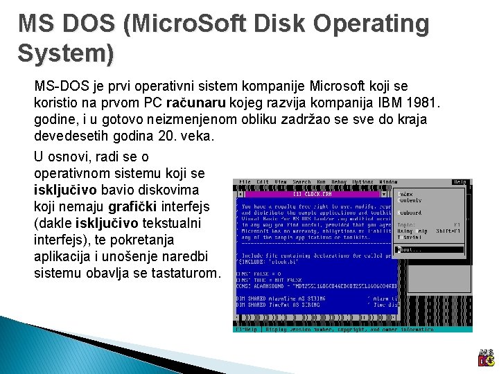 MS DOS (Micro. Soft Disk Operating System) MS-DOS je prvi operativni sistem kompanije Microsoft