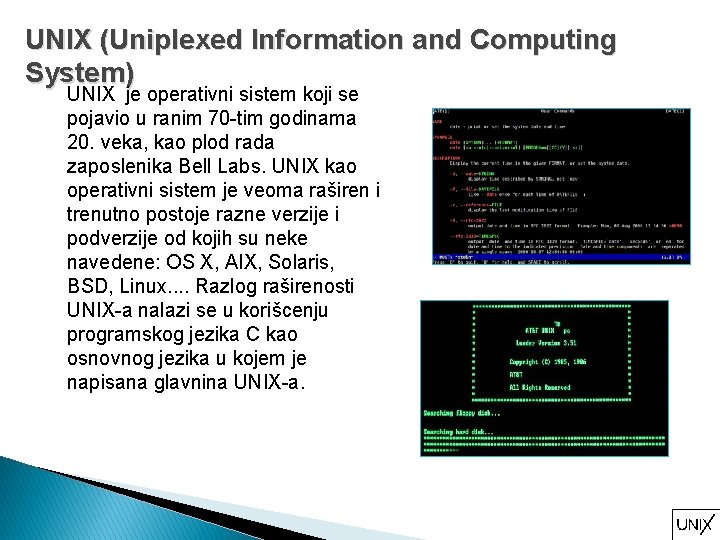 UNIX (Uniplexed Information and Computing System) UNIX je operativni sistem koji se pojavio u