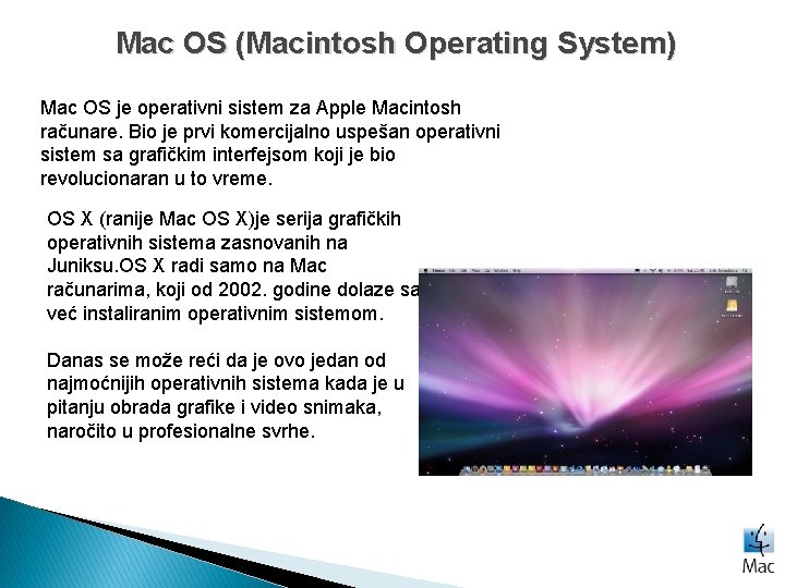 Mac OS (Macintosh Operating System) Mac OS je operativni sistem za Apple Macintosh računare.