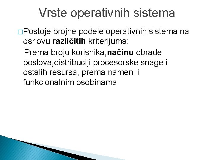 Vrste operativnih sistema � Postoje brojne podele operativnih sistema na osnovu različitih kriterijuma: Prema