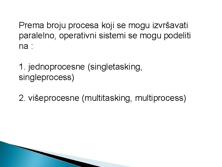 Prema broju procesa koji se mogu izvršavati paralelno, operativni sistemi se mogu podeliti na