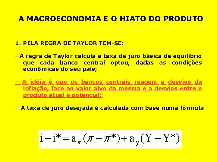 A MACROECONOMIA E O HIATO DO PRODUTO 1. PELA REGRA DE TAYLOR TEM-SE: -