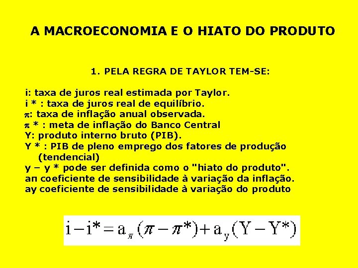 A MACROECONOMIA E O HIATO DO PRODUTO 1. PELA REGRA DE TAYLOR TEM-SE: i: