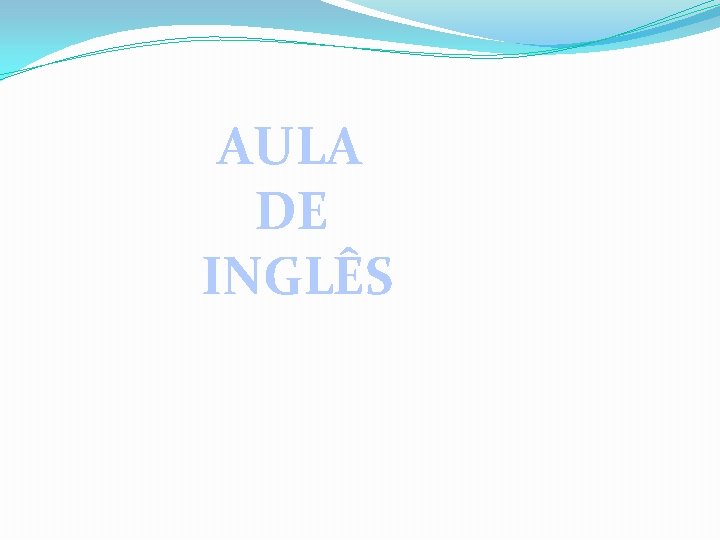 AULA DE INGLÊS AULA DE INGLÊS