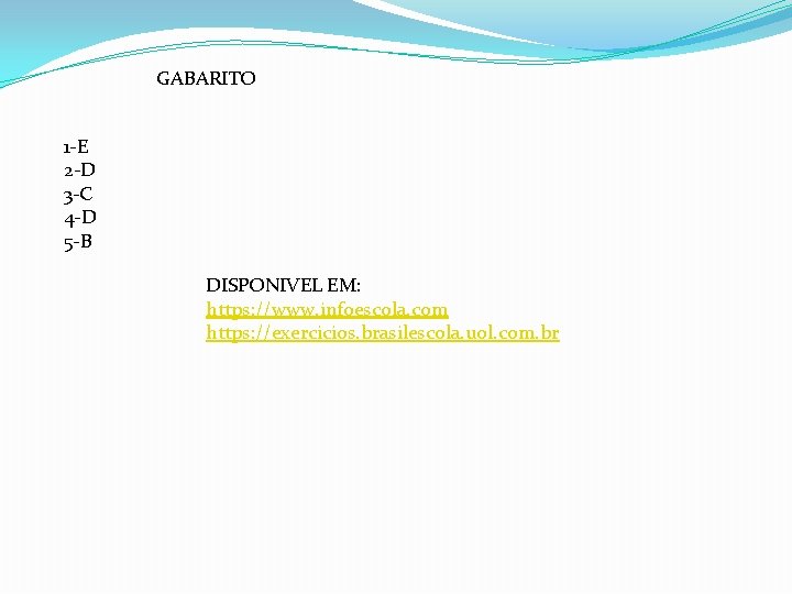 GABARITO 1 -E 2 -D 3 -C 4 -D 5 -B DISPONIVEL EM: https: GABARITO 1 -E 2 -D 3 -C 4 -D 5 -B DISPONIVEL EM: https: