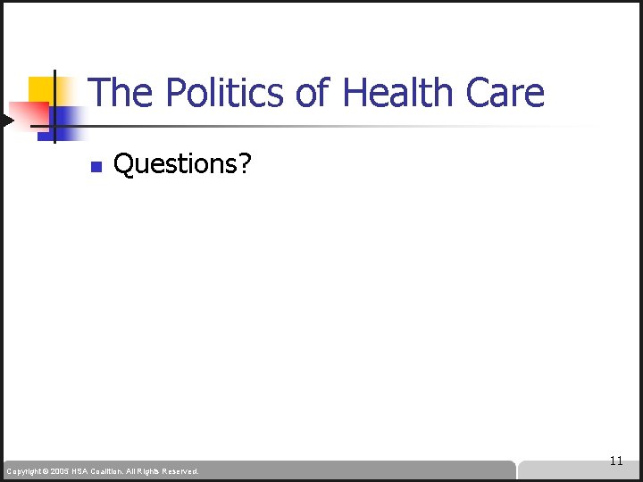 The Politics of Health Care n Questions? Copyright © 2005 HSA Coalition. All Rights