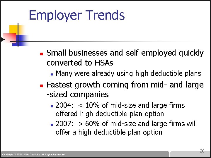 Employer Trends n Small businesses and self-employed quickly converted to HSAs n n Many