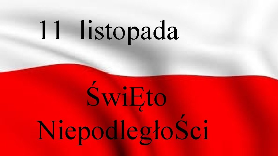 11 listopada ŚwiĘto NiepodległoŚci 