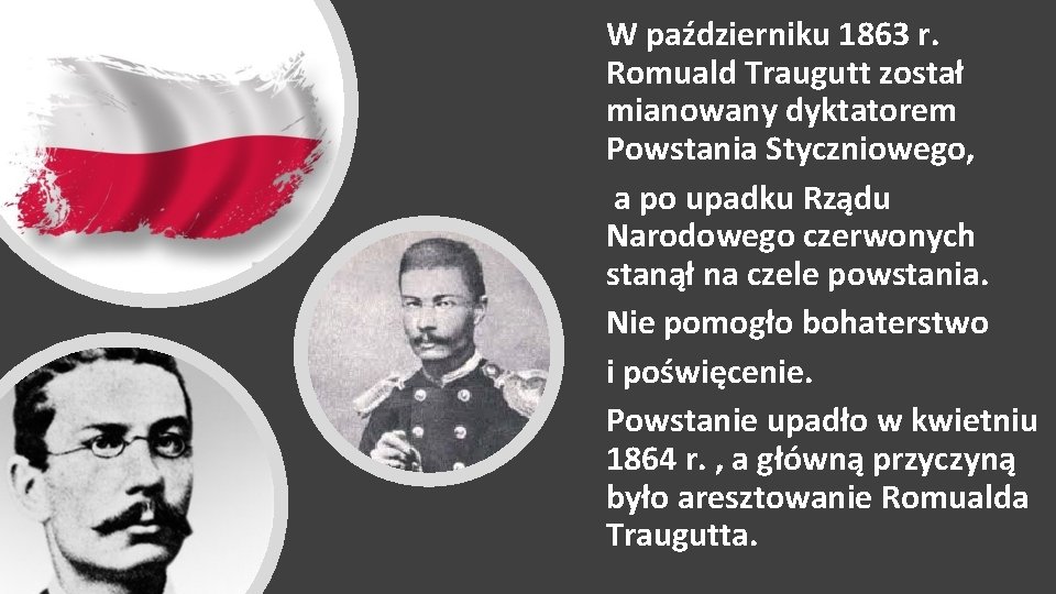 W październiku 1863 r. Romuald Traugutt został mianowany dyktatorem Powstania Styczniowego, a po upadku