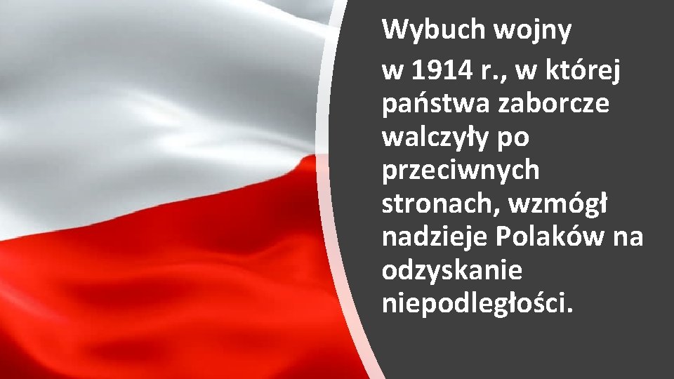 Wybuch wojny w 1914 r. , w której państwa zaborcze walczyły po przeciwnych stronach,