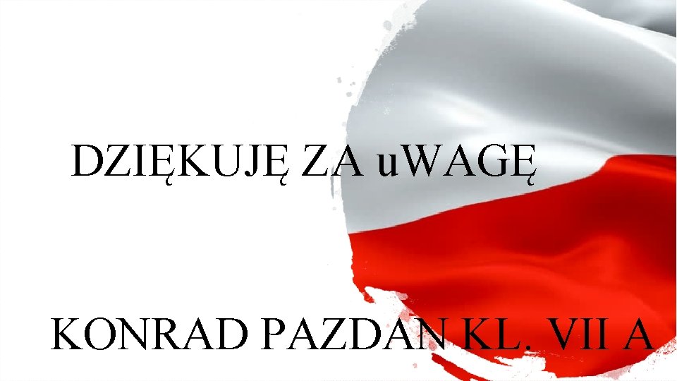 DZIĘKUJĘ ZA u. WAGĘ KONRAD PAZDAN KL. VII A 