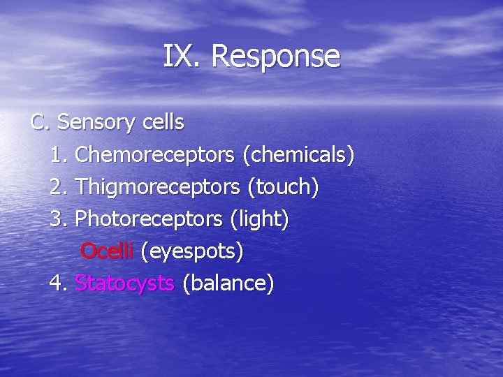 IX. Response C. Sensory cells 1. Chemoreceptors (chemicals) 2. Thigmoreceptors (touch) 3. Photoreceptors (light)