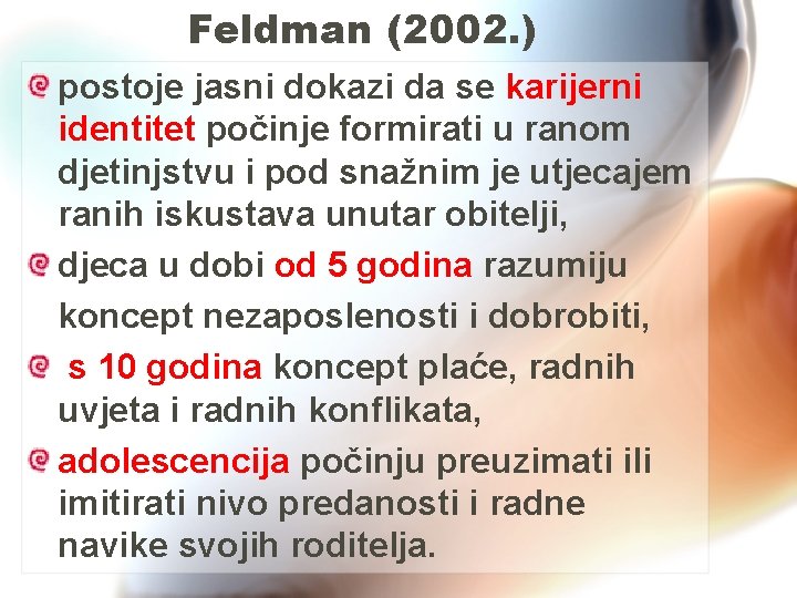 Feldman (2002. ) postoje jasni dokazi da se karijerni identitet počinje formirati u ranom