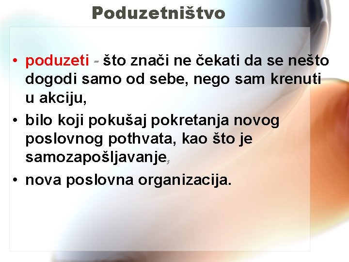 Poduzetništvo • poduzeti - što znači ne čekati da se nešto dogodi samo od