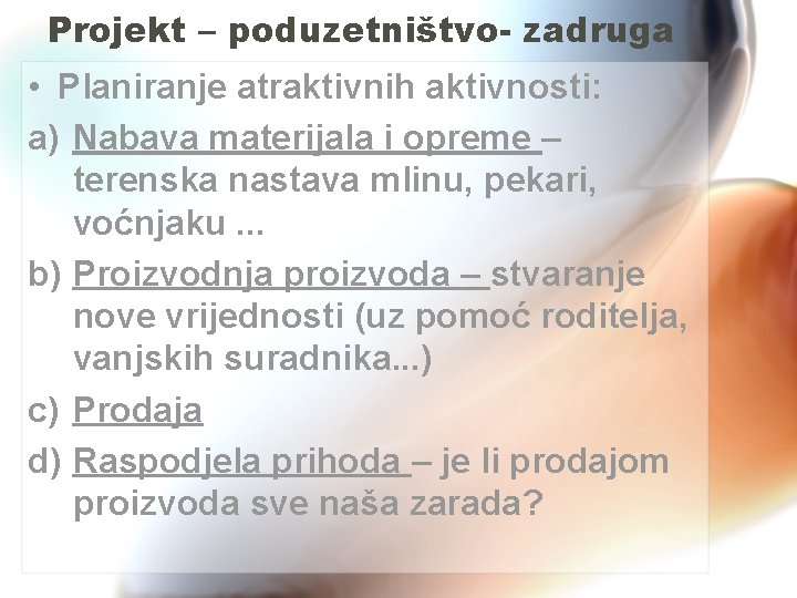 Projekt – poduzetništvo- zadruga • Planiranje atraktivnih aktivnosti: a) Nabava materijala i opreme –